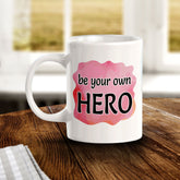 Be Your Own Hero 11oz Plastic or Ceramic Mug | Inspirational & Motivational Quotes